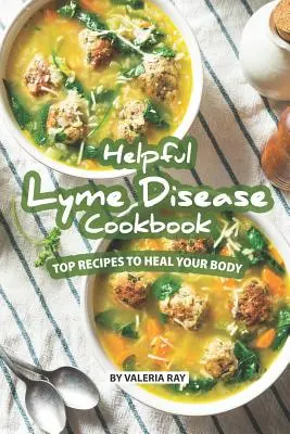 Pomocna książka kucharska na boreliozę: Najlepsze przepisy na uzdrowienie ciała - Helpful Lyme Disease Cookbook: Top Recipes to Heal Your Body