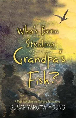 Kto kradnie ryby dziadka? Przygoda przyrodnicza Maxa i Charlesa - Who's Been Stealing Grandpa's Fish?: A Max and Charles Nature Adventure