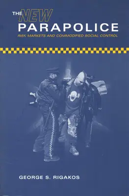 Nowa Parapolicja: Rynki ryzyka i utowarowiona kontrola społeczna - The New Parapolice: Risk Markets and Commodified Social Control