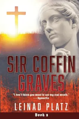 Sir Coffin Graves: Nie sądzę, byś chciał zobaczyć mój prawdziwy gniew”. - Dymortis” - Sir Coffin Graves: I don't think you want to see my real wrath.