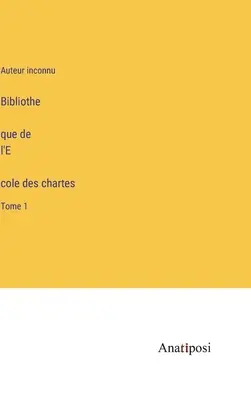 Bibliothèque de l'École des chartes: tom 1 - Bibliothèque de l'École des chartes: Tome 1