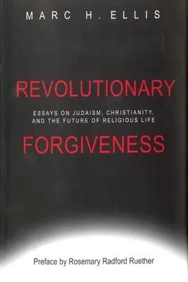 Rewolucyjne przebaczenie: Eseje o judaizmie, chrześcijaństwie i przyszłości życia religijnego - Revolutionary Forgiveness: Essays on Judaism, Christianity, and the Future of Religious Life