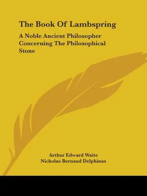 Księga Lambspringa: Szlachetny starożytny filozof o kamieniu filozoficznym - The Book Of Lambspring: A Noble Ancient Philosopher Concerning The Philosophical Stone