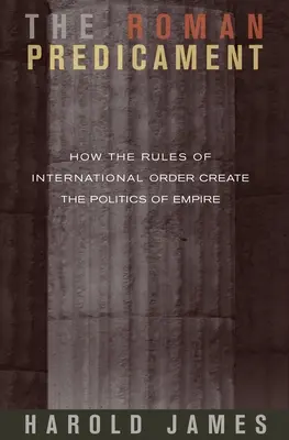 The Roman Predicament: Jak zasady porządku międzynarodowego tworzą politykę imperium - The Roman Predicament: How the Rules of International Order Create the Politics of Empire