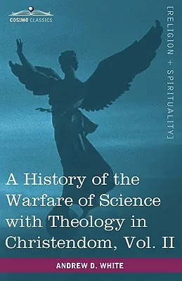 Historia wojny nauki z teologią w chrześcijaństwie, tom II (w dwóch tomach) - A History of the Warfare of Science with Theology in Christendom, Vol. II (in Two Volumes)