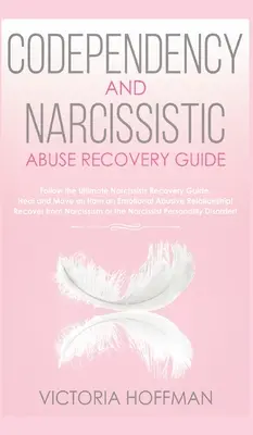 Codependency and Narcissistic Abuse Recovery Guide: Wylecz swoje współzależne i narcystyczne zaburzenie osobowości i relacje! Podążaj za ostatecznym użyciem - Codependency and Narcissistic Abuse Recovery Guide: Cure Your Codependent & Narcissist Personality Disorder and Relationships! Follow The Ultimate Use