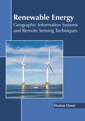 Energia odnawialna: Systemy informacji geograficznej i techniki teledetekcji - Renewable Energy: Geographic Information Systems and Remote Sensing Techniques