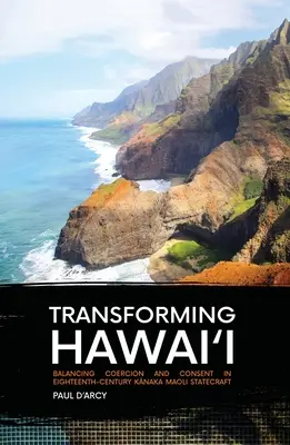 Przekształcanie Hawajów: Równoważenie przymusu i zgody w osiemnastowiecznym państwie Kānaka Maoli - Transforming Hawai'i: Balancing Coercion and Consent in Eighteenth-Century Kānaka Maoli Statecraft