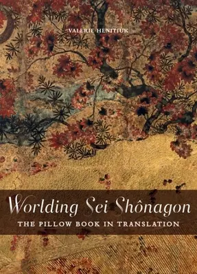 Worlding SEI Shnagon: The Pillow Book w tłumaczeniu - Worlding SEI Shnagon: The Pillow Book in Translation