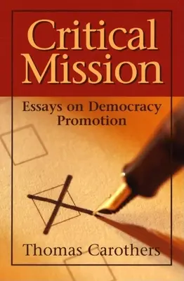 Krytyczna misja: Eseje o promocji demokracji - Critical Mission: Essays on Democracy Promotion