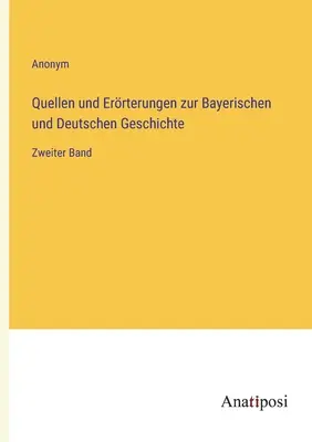 Źródła i źródła dotyczące historii Bawarii i Niemiec: drugi tom - Quellen und Errterungen zur Bayerischen und Deutschen Geschichte: Zweiter Band