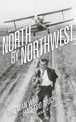 Hitchcock's North by Northwest (twarda oprawa): Człowiek, który miał za dużo - Hitchcock's North by Northwest (hardback): The Man Who Had Too Much