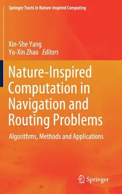 Obliczenia inspirowane naturą w problemach nawigacji i wyznaczania tras: Algorytmy, metody i zastosowania - Nature-Inspired Computation in Navigation and Routing Problems: Algorithms, Methods and Applications