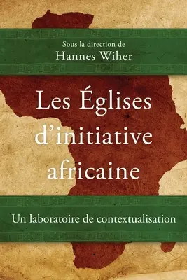 Les glises d'initiative africaine: Laboratorium kontekstualizacji - Les glises d'initiative africaine: Un laboratoire de contextualisation