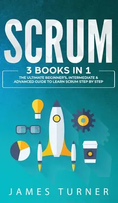 Scrum: 3 książki w 1 - Kompletny przewodnik dla początkujących, średniozaawansowanych i zaawansowanych do nauki Scrum krok po kroku - Scrum: 3 Books in 1 - The Ultimate Beginner's, Intermediate & Advanced Guide to Learn Scrum Step by Step