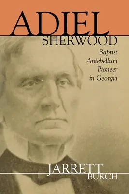 Adiel Sherwood: Pionierka baptyzmu z czasów Antebellum w Georgii - Adiel Sherwood: Baptist Antebellum Pioneer in Georgia