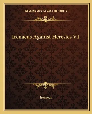 Ireneusz Przeciw herezjom V1 - Irenaeus Against Heresies V1