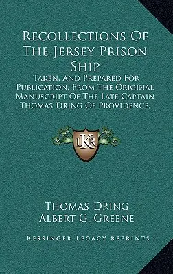 Wspomnienia ze statku więziennego Jersey: Taken, And Prepared For Publication, From The Original Manuscript Of The Late Captain Thomas Dring Of Provide ( Wspomnienia ze statku więziennego Jersey. - Recollections Of The Jersey Prison Ship: Taken, And Prepared For Publication, From The Original Manuscript Of The Late Captain Thomas Dring Of Provide