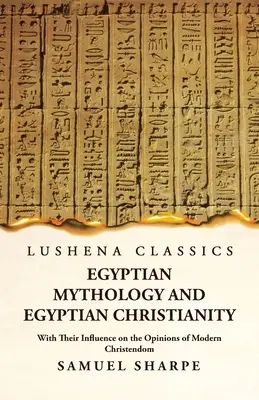 Mitologia egipska i egipskie chrześcijaństwo oraz ich wpływ na poglądy współczesnego chrześcijaństwa - Egyptian Mythology and Egyptian Christianity With Their Influence on the Opinions of Modern Christendom
