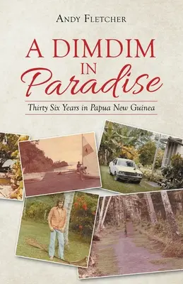 Dimdim w raju: Trzydzieści sześć lat w Papui Nowej Gwinei - A Dimdim in Paradise: Thirty Six Years in Papua New Guinea