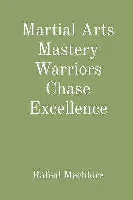 Sztuki walki: Wojownicy gonią za doskonałością - Martial Arts Mastery Warriors Chase Excellence