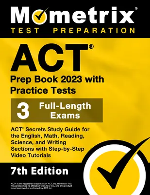 ACT Prep Book 2023 z testami praktycznymi - 3 pełnowymiarowe egzaminy, przewodnik ACT Secrets Study Guide dla sekcji angielskiego, matematyki, czytania, nauki i pisania wi - ACT Prep Book 2023 with Practice Tests - 3 Full-Length Exams, ACT Secrets Study Guide for the English, Math, Reading, Science, and Writing Sections wi