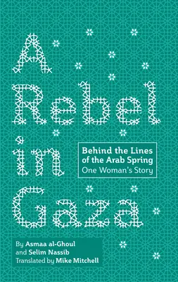 Buntowniczka w Gazie: Za linią arabskiej wiosny - historia jednej kobiety - A Rebel in Gaza: Behind the Lines of the Arab Spring, One Woman's Story