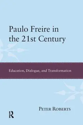 Paulo Freire w XXI wieku: Edukacja, dialog i transformacja - Paulo Freire in the 21st Century: Education, Dialogue, and Transformation