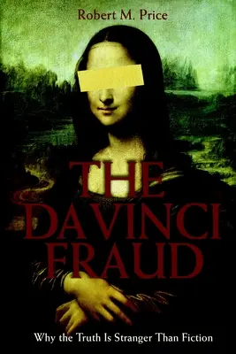 Oszustwo da Vinci: Dlaczego prawda jest dziwniejsza niż fikcja - The Da Vinci Fraud: Why the Truth Is Stranger Than Fiction