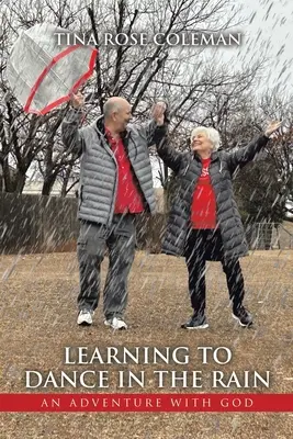 Nauka tańca w deszczu: Przygoda z Bogiem - Learning to Dance in the Rain: An Adventure with God