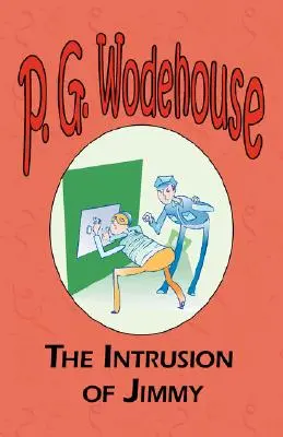 The Intrusion of Jimmy - Z kolekcji Manor Wodehouse, wybór wczesnych dzieł P.G. Wodehouse'a - The Intrusion of Jimmy - From the Manor Wodehouse Collection, a selection from the early works of P. G. Wodehouse