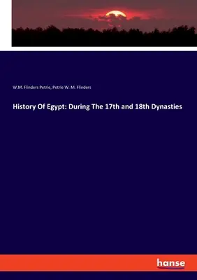 Historia Egiptu: Podczas 17 i 18 dynastii - History Of Egypt: During The 17th and 18th Dynasties