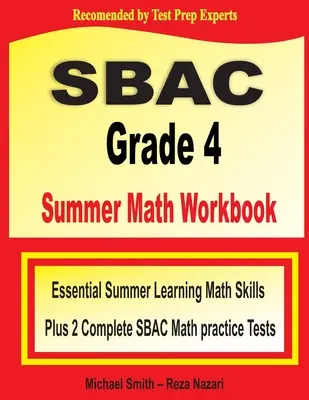 Letni zeszyt ćwiczeń z matematyki dla klasy 4 SBAC: Niezbędne umiejętności matematyczne w okresie letnim plus dwa kompletne testy praktyczne z matematyki SBAC - SBAC Grade 4 Summer Math Workbook: Essential Summer Learning Math Skills plus Two Complete SBAC Math Practice Tests