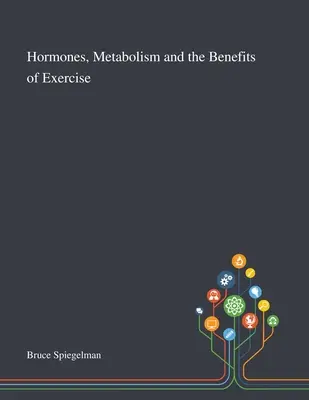 Hormony, metabolizm i korzyści płynące z ćwiczeń fizycznych - Hormones, Metabolism and the Benefits of Exercise