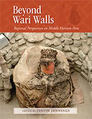 Poza murami Wari: Regionalne perspektywy na środkowy horyzont Peru - Beyond Wari Walls: Regional Perspectives on Middle Horizon Peru