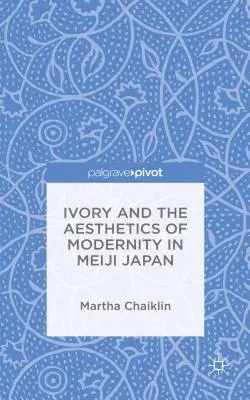 Kość słoniowa i estetyka nowoczesności w Japonii Meiji - Ivory and the Aesthetics of Modernity in Meiji Japan