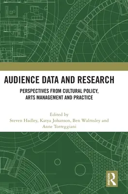 Dane i badania publiczności: Perspektywy polityki kulturalnej, zarządzania sztuką i praktyki - Audience Data and Research: Perspectives from Cultural Policy, Arts Management and Practice