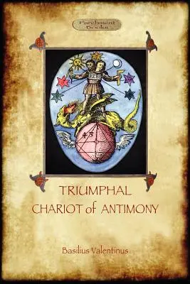 Triumfalny rydwan antymonu: Alchemia Basiliusa Valentinusa (Aziloth Books) - The Triumphal Chariot of Antimony: The Alchemy of Basilius Valentinus (Aziloth Books)