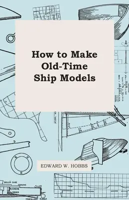 Jak tworzyć dawne modele statków - How To Make Old-Time Ship Models