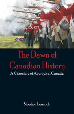 Świt kanadyjskiej historii: Kronika aborygeńskiej Kanady - The Dawn of Canadian History: A Chronicle of Aboriginal Canada