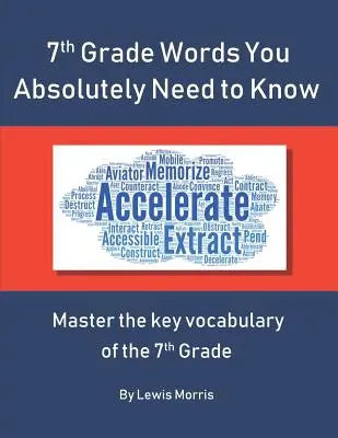 7th Grade Words You Absolutely Need to Know: Opanuj kluczowe słownictwo z egzaminu 7th Grade - 7th Grade Words You Absolutely Need to Know: Master the key vocabulary of the 7th Grade
