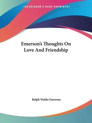 Myśli Emersona o miłości i przyjaźni - Emerson's Thoughts On Love And Friendship