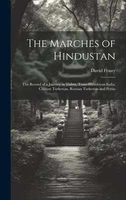 Marsze Hindustanu: Zapis podróży po Tybecie, Indiach Transhimalajskich, chińskim Turkiestanie, rosyjskim Turkiestanie i Persji - The Marches of Hindustan: The Record of a Journey in Thibet, Trans-Himalayan India, Chinese Turkestan, Russian Turkestan and Persia