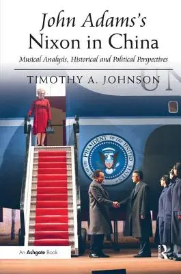 John Adams's Nixon in China: Analiza muzyczna, perspektywa historyczna i polityczna - John Adams's Nixon in China: Musical Analysis, Historical and Political Perspectives