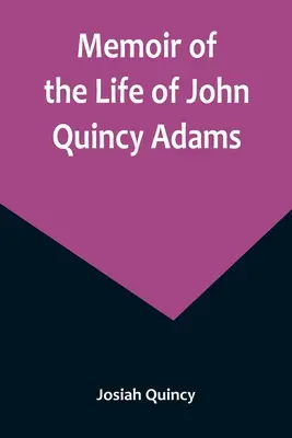 Wspomnienie z życia Johna Quincy Adamsa. - Memoir of the Life of John Quincy Adams.