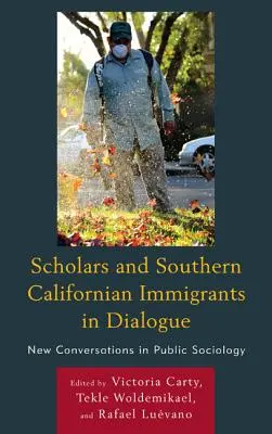 Uczeni i imigranci z południowej Kalifornii w dialogu: Nowe rozmowy w socjologii publicznej - Scholars and Southern Californian Immigrants in Dialogue: New Conversations in Public Sociology