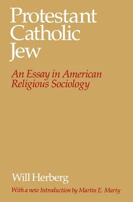 Protestant - katolik - Żyd: Esej z amerykańskiej socjologii religii - Protestant--Catholic--Jew: An Essay in American Religious Sociology