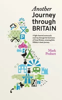 Kolejna podróż przez Wielką Brytanię: Beztroska motocyklowa wyprawa po bezdrożach Wielkiej Brytanii śladami klasycznej podróży Johna Hillaby'ego. - Another Journey through Britain: A light-hearted motorcycle road trip through the back lanes of Great Britain, retracing John Hillaby's classic journe