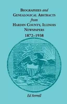 Biografie i streszczenia genealogiczne z hrabstwa Hardin, Illinois, gazety, 1872-1938 - Biographics and Genealogical Abstracts from Hardin County, Illinois, Newspapers, 1872-1938