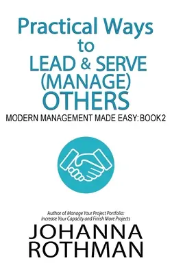 Praktyczne sposoby przewodzenia i służenia innym: Modern Management Made Easy, Book 2 - Practical Ways to Lead & Serve (Manage) Others: Modern Management Made Easy, Book 2